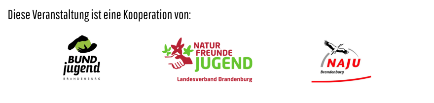 *** Diese Veranstaltung findet wie auch die Juleica Schulung in Kooperation mit der BUNDjugend Brandenburg und der Naturschutzjugend Brandenburg statt. ***